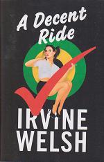 A Decent Ride by Irvine  Welsh